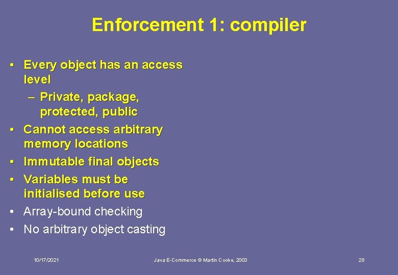 Enforcement 1: compiler • Every object has an access level – Private, package, protected,