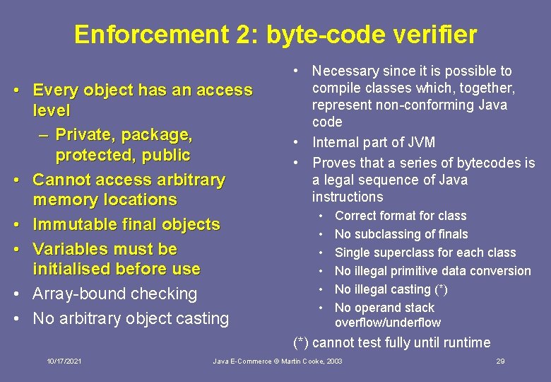 Enforcement 2: byte-code verifier • Every object has an access level – Private, package,