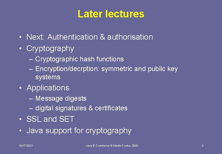 Later lectures • Next: Authentication & authorisation • Cryptography – Cryptographic hash functions –