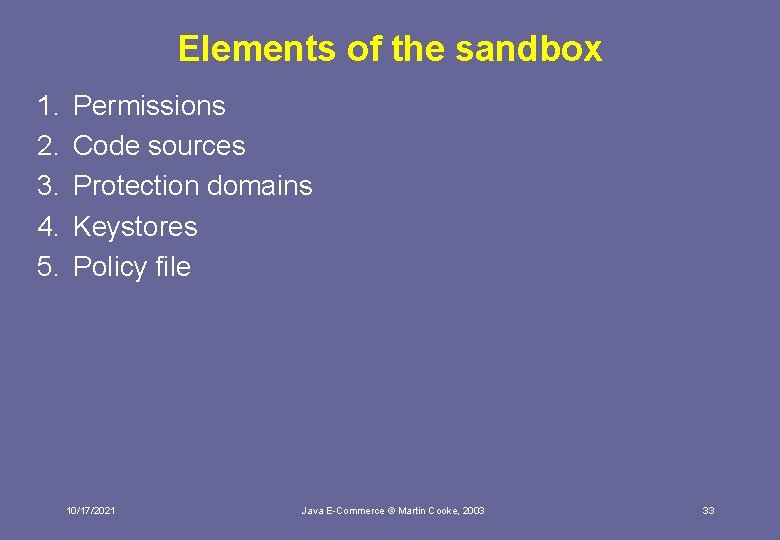 Elements of the sandbox 1. 2. 3. 4. 5. Permissions Code sources Protection domains