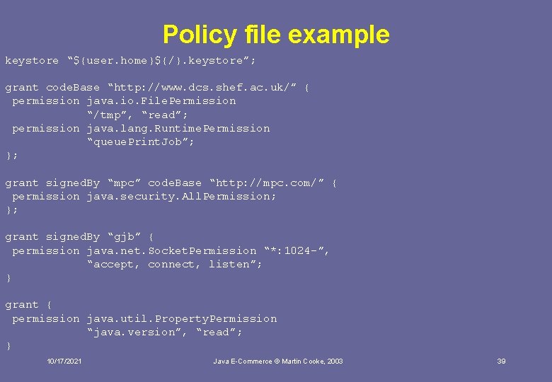 Policy file example keystore “${user. home}${/}. keystore”; grant code. Base “http: //www. dcs. shef.