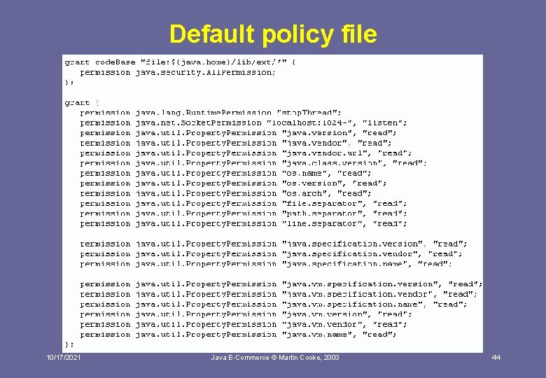 Default policy file 10/17/2021 Java E-Commerce © Martin Cooke, 2003 44 