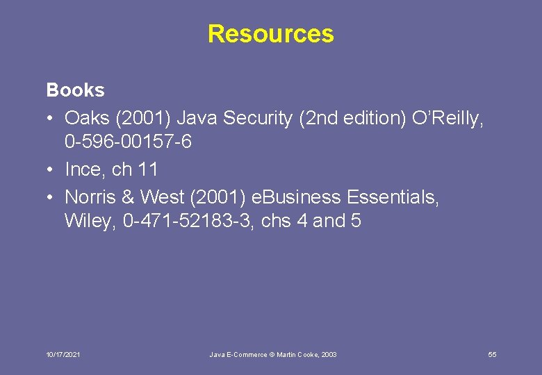 Resources Books • Oaks (2001) Java Security (2 nd edition) O’Reilly, 0 -596 -00157