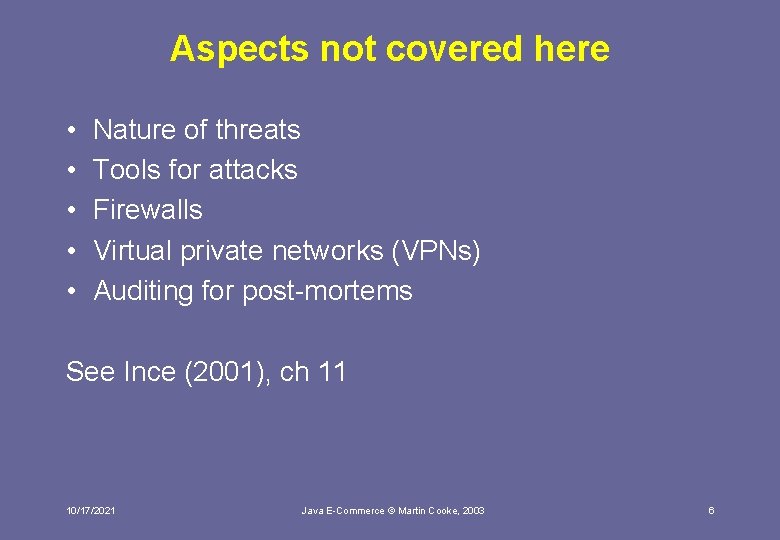 Aspects not covered here • • • Nature of threats Tools for attacks Firewalls