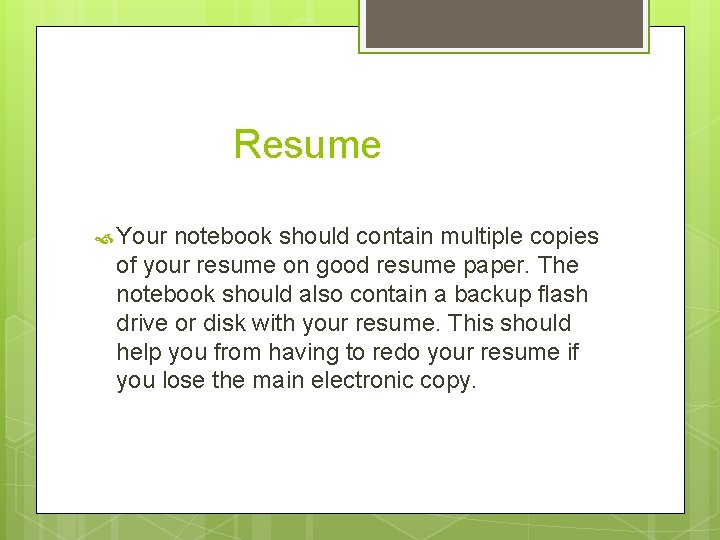 Resume Your notebook should contain multiple copies of your resume on good resume paper.