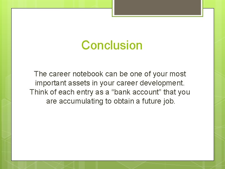 Conclusion The career notebook can be one of your most important assets in your