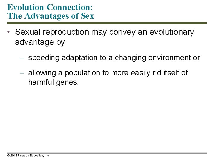 Evolution Connection: The Advantages of Sex • Sexual reproduction may convey an evolutionary advantage