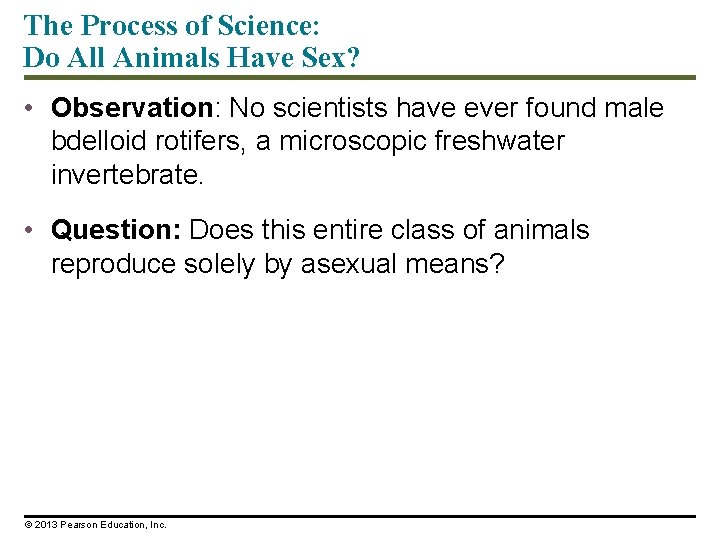 The Process of Science: Do All Animals Have Sex? • Observation: No scientists have