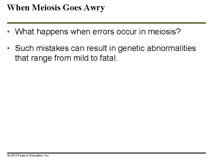When Meiosis Goes Awry • What happens when errors occur in meiosis? • Such