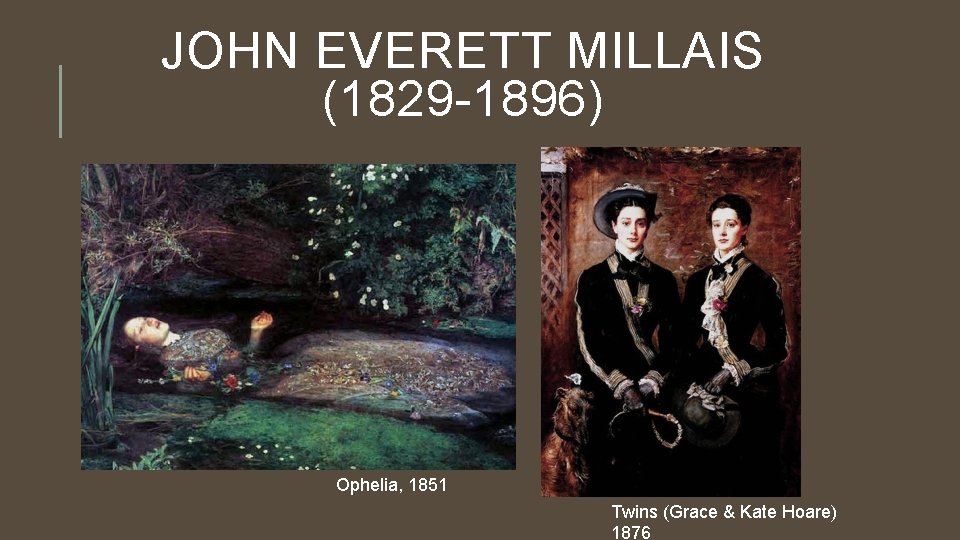 JOHN EVERETT MILLAIS (1829 -1896) Ophelia, 1851 Twins (Grace & Kate Hoare) 1876 