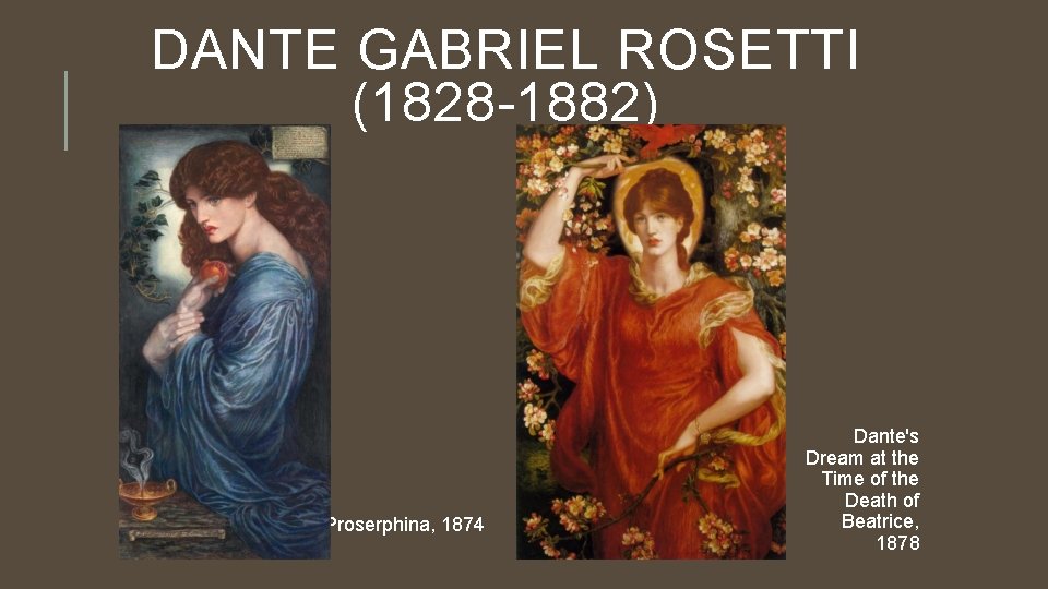 DANTE GABRIEL ROSETTI (1828 -1882) Proserphina, 1874 Dante's Dream at the Time of the