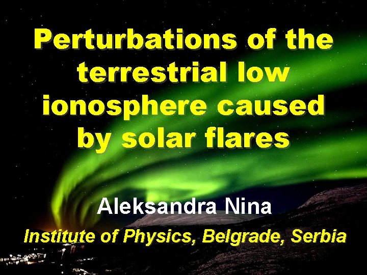 Perturbations of the terrestrial low ionosphere caused by solar flares Aleksandra Nina Institute of
