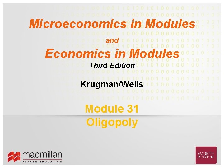 Microeconomics in Modules and Economics in Modules Third Edition Krugman/Wells Module 31 Oligopoly 