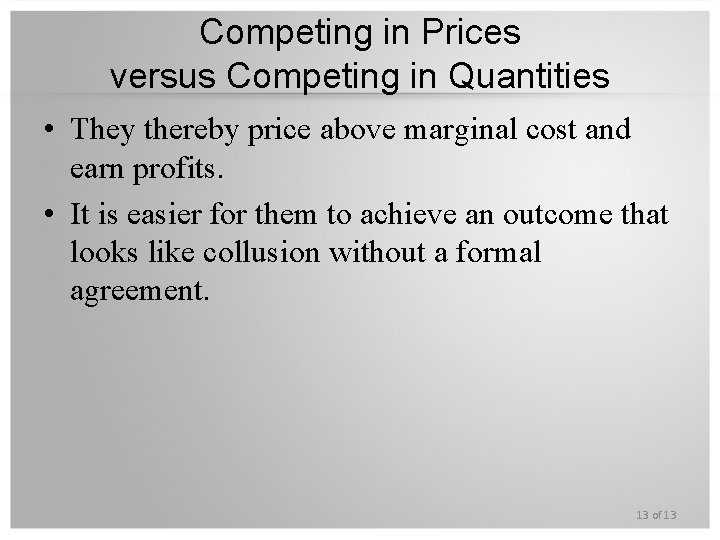 Competing in Prices versus Competing in Quantities • They thereby price above marginal cost