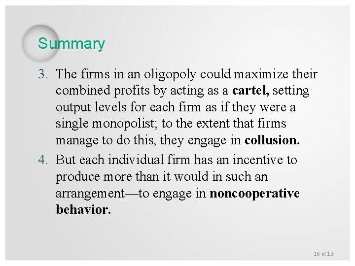 Summary 3. The firms in an oligopoly could maximize their combined profits by acting