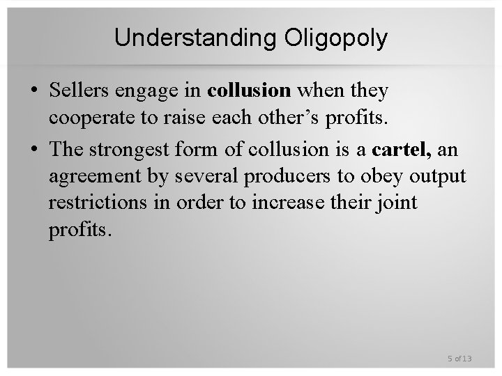 Understanding Oligopoly • Sellers engage in collusion when they cooperate to raise each other’s