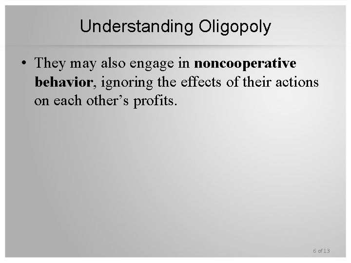 Understanding Oligopoly • They may also engage in noncooperative behavior, ignoring the effects of