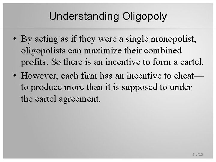Understanding Oligopoly • By acting as if they were a single monopolist, oligopolists can