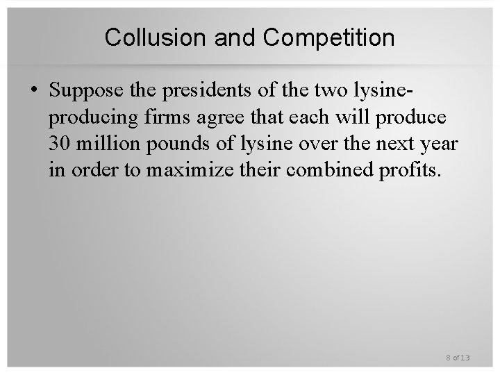 Collusion and Competition • Suppose the presidents of the two lysineproducing firms agree that