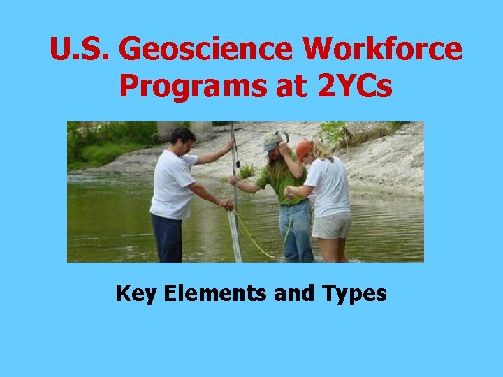 U. S. Geoscience Workforce Programs at 2 YCs Key Elements and Types 