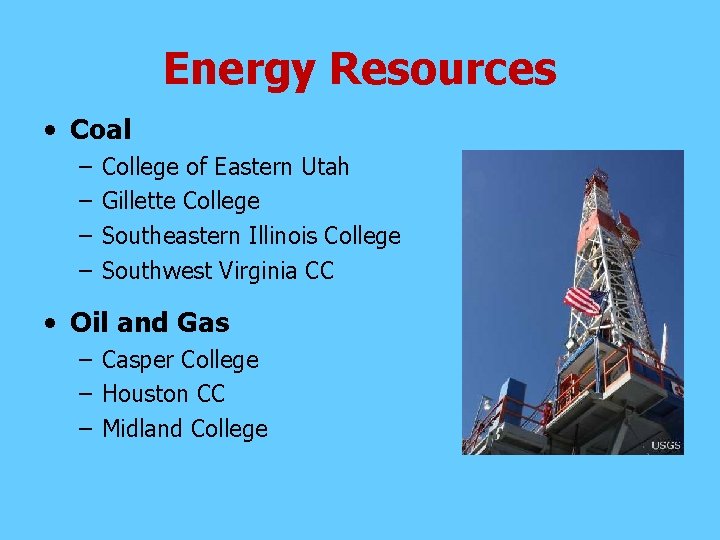 Energy Resources • Coal – – College of Eastern Utah Gillette College Southeastern Illinois