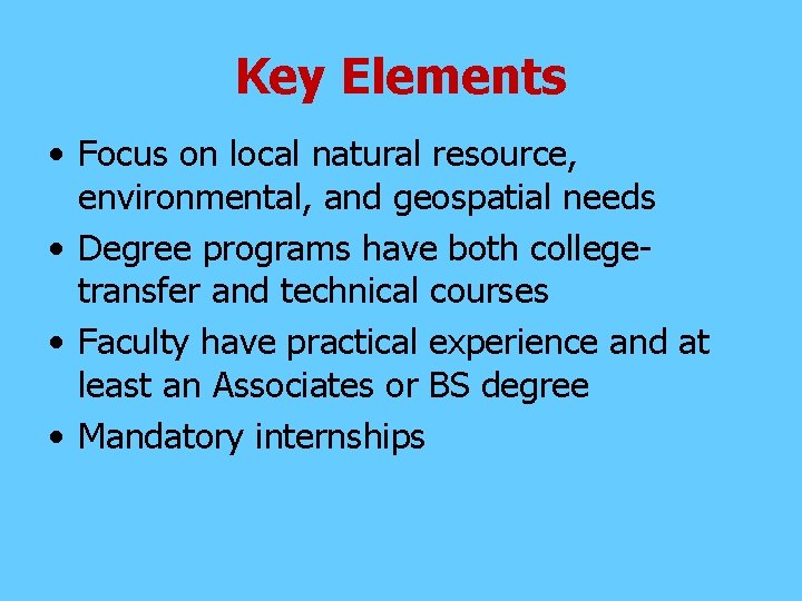 Key Elements • Focus on local natural resource, environmental, and geospatial needs • Degree
