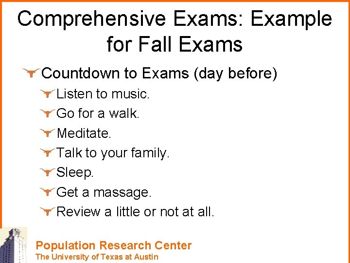 Comprehensive Exams: Example for Fall Exams Countdown to Exams (day before) Listen to music.