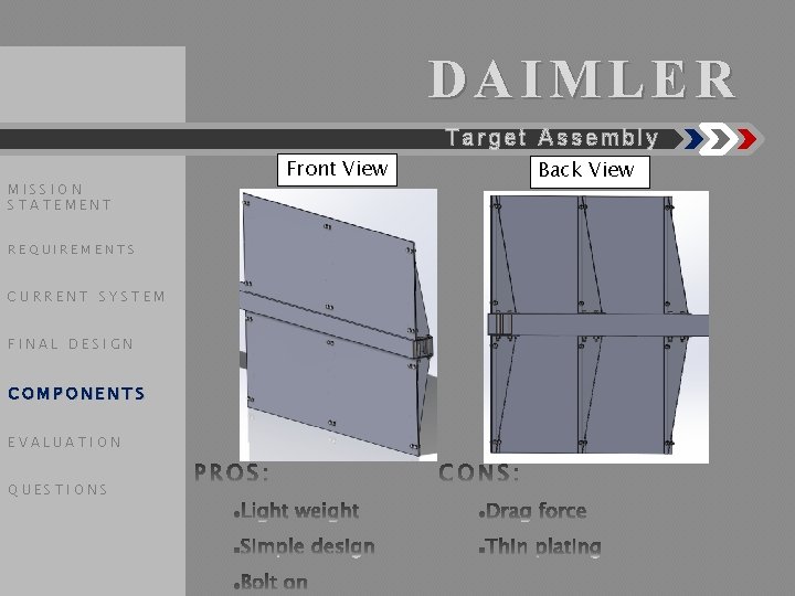 DAIMLER Target Assembly MISSION STATEMENT REQUIREMENTS CURRENT SYSTEM FINAL DESIGN COMPONENTS EVALUATION QUESTIONS Front