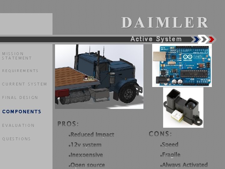 DAIMLER Active System MISSION STATEMENT REQUIREMENTS CURRENT SYSTEM FINAL DESIGN COMPONENTS EVALUATION QUESTIONS 