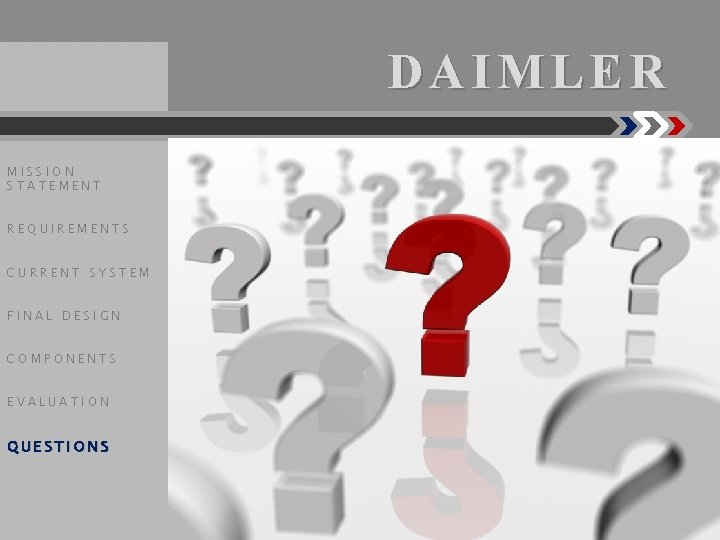 DAIMLER MISSION STATEMENT REQUIREMENTS CURRENT SYSTEM FINAL DESIGN COMPONENTS EVALUATION QUESTIONS 