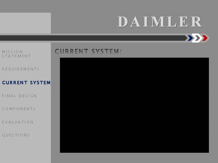 DAIMLER MISSION STATEMENT REQUIREMENTS CURRENT SYSTEM FINAL DESIGN COMPONENTS EVALUATION QUESTIONS 