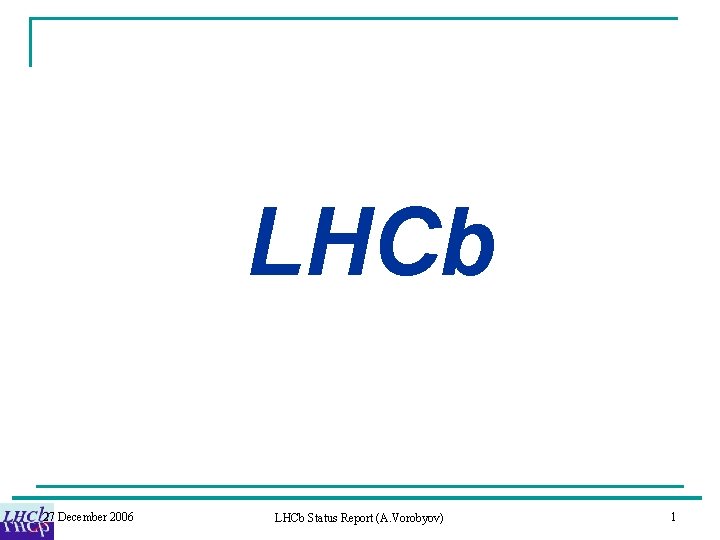 LHCb 27 December 2006 LHCb Status Report (A. Vorobyov) 1 