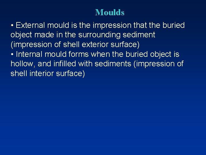 Moulds • External mould is the impression that the buried object made in the