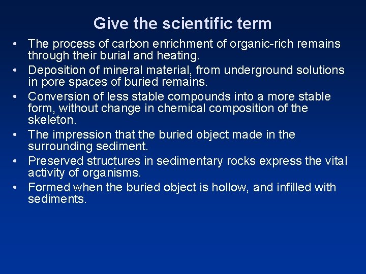 Give the scientific term • The process of carbon enrichment of organic-rich remains through