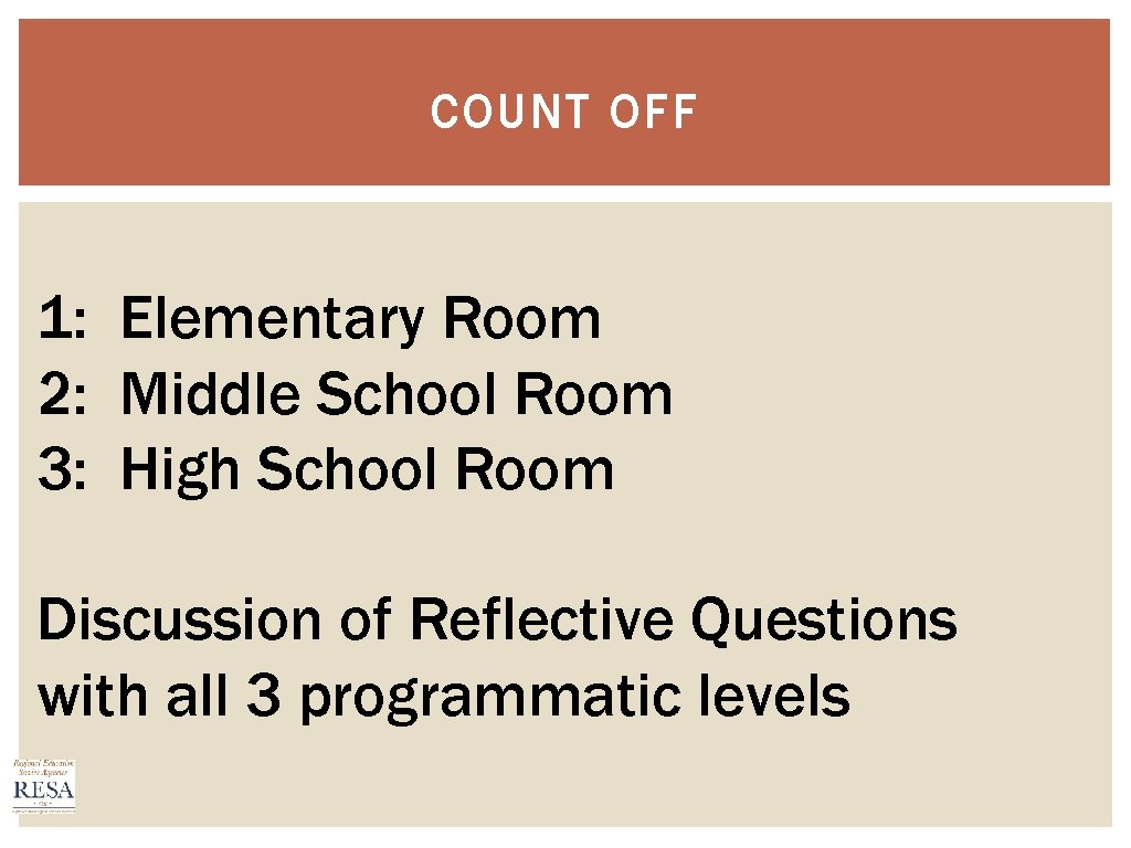 COUNT OFF 1: Elementary Room 2: Middle School Room 3: High School Room Discussion