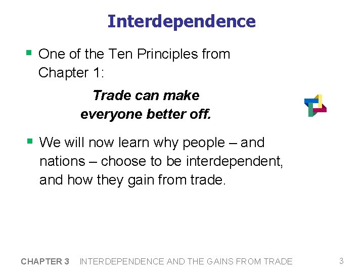 Interdependence § One of the Ten Principles from Chapter 1: Trade can make everyone