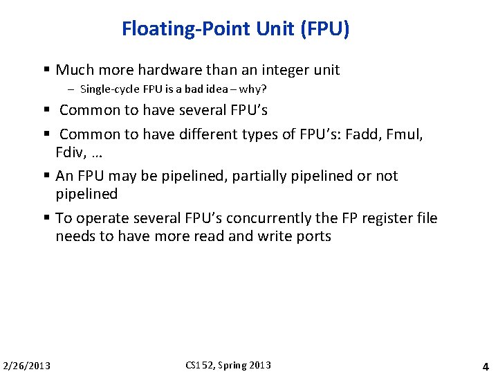 Floating-Point Unit (FPU) § Much more hardware than an integer unit – Single-cycle FPU
