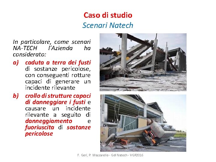 Caso di studio Scenari Natech In particolare, come scenari NA-TECH l’Azienda ha considerato: a)