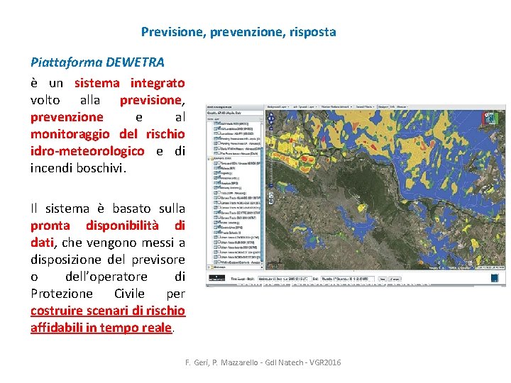 Previsione, prevenzione, risposta Piattaforma DEWETRA è un sistema integrato volto alla previsione, prevenzione e