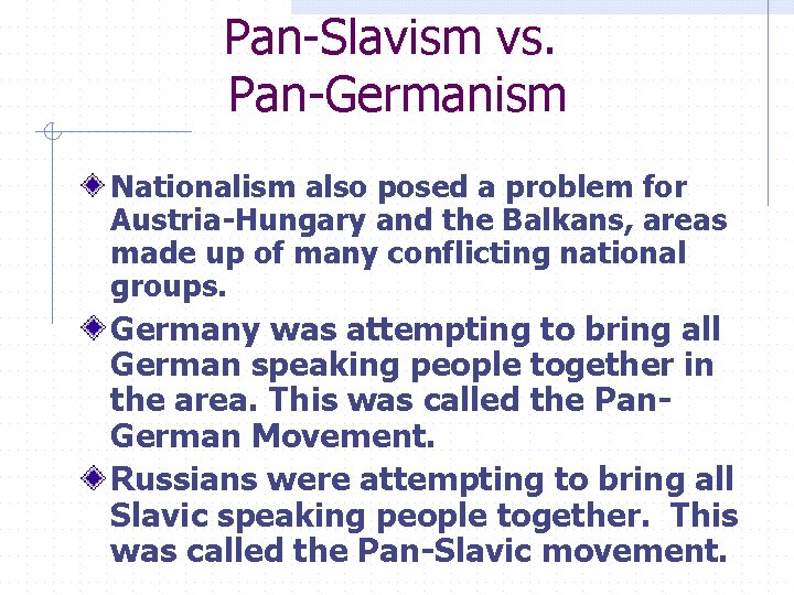 Pan-Slavism vs. Pan-Germanism Nationalism also posed a problem for Austria-Hungary and the Balkans, areas