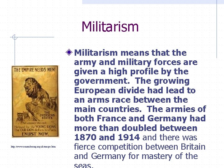 Militarism http: //www. remembering. org. uk/images. htm Militarism means that the army and military