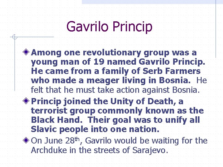 Gavrilo Princip Among one revolutionary group was a young man of 19 named Gavrilo
