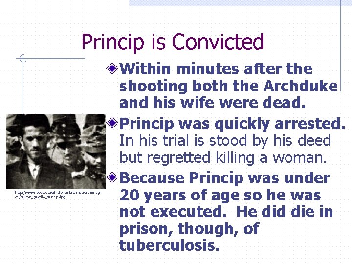 Princip is Convicted http: //www. bbc. co. uk/history/state/nations/imag es/hulton_gavrilo_princip. jpg Within minutes after the