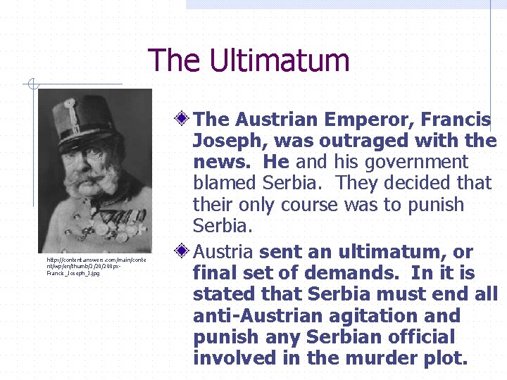 The Ultimatum http: //content. answers. com/main/conte nt/wp/en/thumb/2/20/200 px. Francis_Joseph_I. jpg The Austrian Emperor, Francis