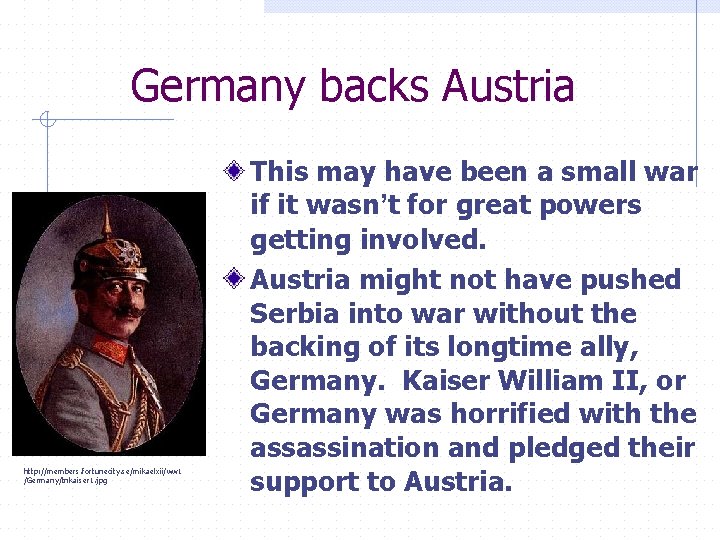 Germany backs Austria http: //members. fortunecity. se/mikaelxii/ww 1 /Germany/tnkaiser 1. jpg This may have