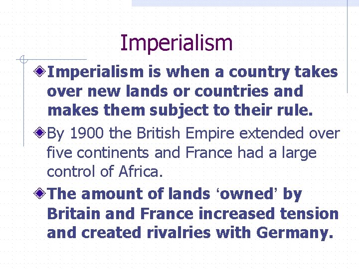 Imperialism is when a country takes over new lands or countries and makes them