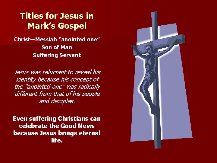 Titles for Jesus in Mark’s Gospel Christ—Messiah “anointed one” Son of Man Suffering Servant