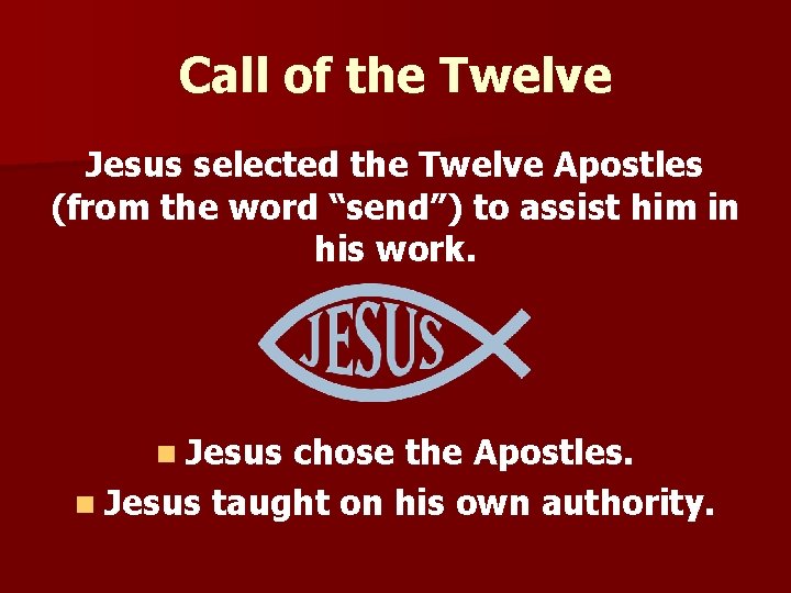 Call of the Twelve Jesus selected the Twelve Apostles (from the word “send”) to