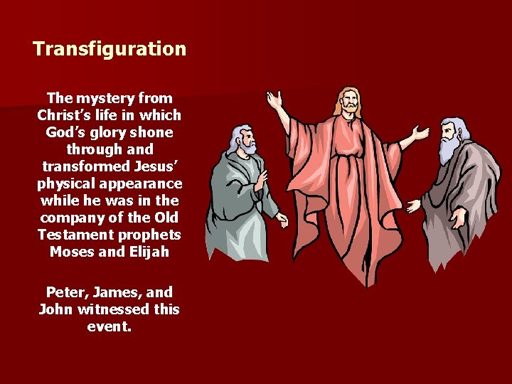 Transfiguration The mystery from Christ’s life in which God’s glory shone through and transformed