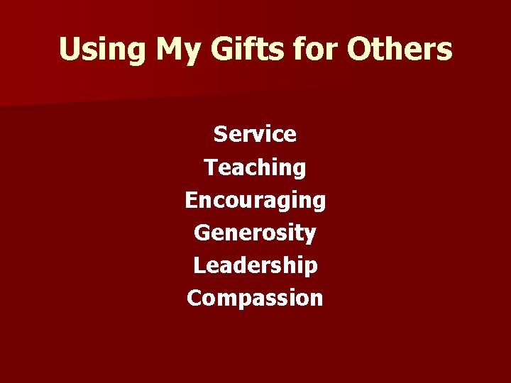 Using My Gifts for Others Service Teaching Encouraging Generosity Leadership Compassion 